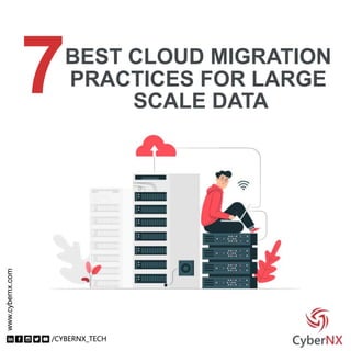 BEST CLOUD MIGRATION
www.cybernx.com
PRACTICES FOR LARGE
SCALE DATA
7
 