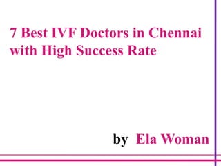 7 Best IVF Doctors in Chennai
with High Success Rate
by Ela Woman
 