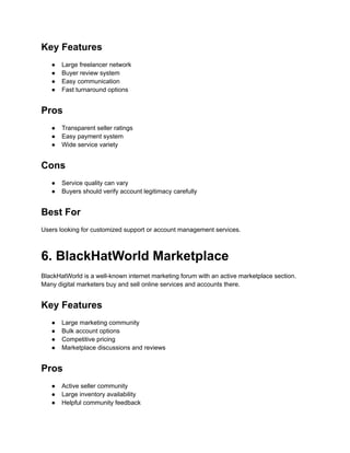 Key Features
●​ Large freelancer network
●​ Buyer review system
●​ Easy communication
●​ Fast turnaround options
Pros
●​ Transparent seller ratings
●​ Easy payment system
●​ Wide service variety
Cons
●​ Service quality can vary
●​ Buyers should verify account legitimacy carefully
Best For
Users looking for customized support or account management services.
6. BlackHatWorld Marketplace
BlackHatWorld is a well-known internet marketing forum with an active marketplace section.
Many digital marketers buy and sell online services and accounts there.
Key Features
●​ Large marketing community
●​ Bulk account options
●​ Competitive pricing
●​ Marketplace discussions and reviews
Pros
●​ Active seller community
●​ Large inventory availability
●​ Helpful community feedback
 