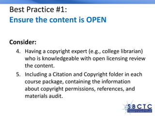 Best Practice #1:
Ensure the content is OPEN
Consider:
4. Having a copyright expert (e.g., college librarian)
who is knowl...