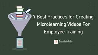 7 Best Practices for Creating
Microlearning Videos For
Employee Training
 