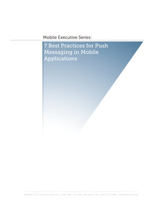 7 Best Practices for Push
Messaging in Mobile
Applications
Mobile Executive Series:
 