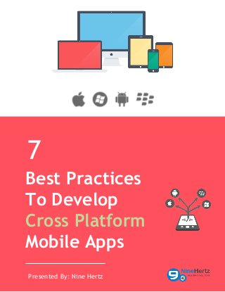 Best Practices
To Develop
Cross Platform
Mobile Apps
Presented By: Nine Hertz
7
 