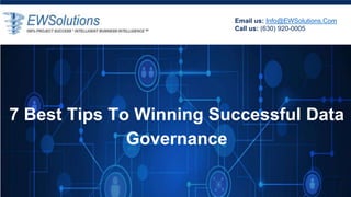 Email us: Info@EWSolutions.Com
Call us: (630) 920-0005
7 Best Tips To Winning Successful Data
Governance
 