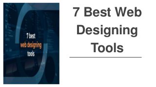 7 Best Web
Designing
Tools
 