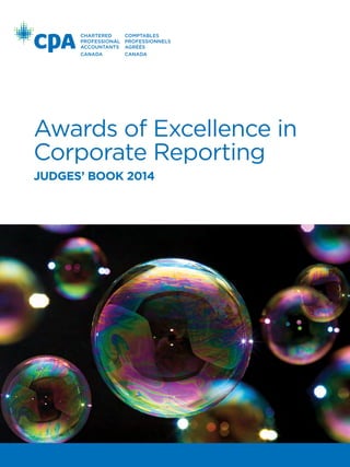 Awards of Excellence in
Corporate Reporting
judges’ book 2014
www.cpacanada.ca/crawards
TheCPACanadaAwardsofExcellenceinCorporateReporting2014
49184 CPA_CRA-JudgesBook_COVER-SPINE_CROP R2.pdf - p1 (November 26, 2014 18:29:09)
 