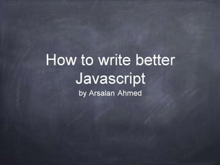 How to write better Javascript-12-15 | PPT
