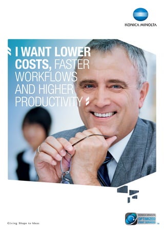 I WANT LOWER
COSTS, FASTER
WORKFLOWS
AND HIGHER
PRODUCTIVITY
 