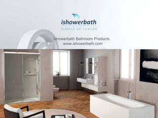 Ishowerbath Bathroom Products
www.ishowerbath.com
 