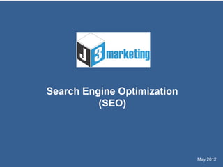 Search Engine Optimization
(SEO)
May 2012
 