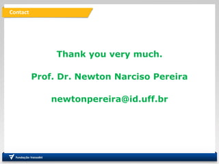 Thank you very much.
Prof. Dr. Newton Narciso Pereira
newtonpereira@id.uff.br
Contact
 