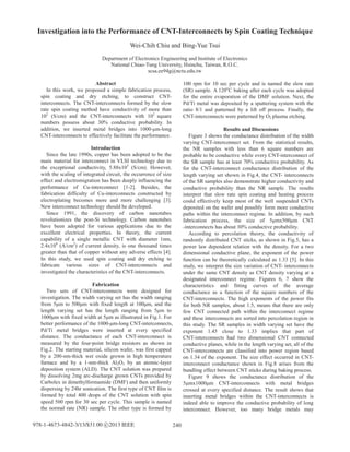 Investigation into the Performance of CNT-Interconnects by Spin Coating Technique
Wei-Chih Chiu and Bing-Yue Tsui
Department of Electronics Engineering and Institute of Electronics
National Chiao-Tung University, Hsinchu, Taiwan, R.O.C.
scsa.ee94g@nctu.edu.tw
Abstract
In this work, we proposed a simple fabrication process,
spin coating and dry etching, to construct CNT-
interconnects. The CNT-interconnects formed by the slow
rate spin coating method have conductivity of more than
102
(S/cm) and the CNT-interconnects with 102
square
numbers possess about 30% conductive probability. In
addition, we inserted metal bridges into 1000-μm-long
CNT-interconnects to effectively facilitate the performance.
Introduction
Since the late 1990s, copper has been adopted to be the
main material for interconnect in VLSI technology due to
the exceptional conductivity, 5.88x105
(S/cm). However,
with the scaling of integrated circuit, the occurrence of size
effect and electromigration has been deeply influencing the
performance of Cu-interconnect [1-2]. Besides, the
fabrication difficulty of Cu-interconnects constructed by
electroplating becomes more and more challenging [3].
New interconnect technology should be developed.
Since 1991, the discovery of carbon nanotubes
revolutionizes the post-Si technology. Carbon nanotubes
have been adopted for various applications due to the
excellent electrical properties. In theory, the current
capability of a single metallic CNT with diameter 1nm,
2.4x108
(A/cm2
) of current density, is one thousand times
greater than that of copper without any adverse effects [4].
In this study, we used spin coating and dry etching to
fabricate various sizes of CNT-interconnects and
investigated the characteristics of the CNT-interconnects.
Fabrication
Two sets of CNT-interconnects were designed for
investigation. The width varying set has the width ranging
from 5μm to 500μm with fixed length at 100μm, and the
length varying set has the length ranging from 5μm to
1000μm with fixed width at 5μm as illustrated in Fig.1. For
better performance of the 1000-μm-long CNT-interconnects,
Pd/Ti metal bridges were inserted at every specified
distance. The conductance of each CNT-interconnect is
measured by the four-point bridge resistors as shown in
Fig.2. The starting material, silicon wafer, was first capped
by a 200-nm-thick wet oxide grown in high temperature
furnace and by a 1-nm-thick Al2O3 by an atomic-layer
deposition system (ALD). The CNT solution was prepared
by dissolving 2mg arc-discharge grown CNTs provided by
Carbolex in dimethylformamide (DMF) and then uniformly
dispersing by 24hr sonication. The first type of CNT film is
formed by total 400 drops of the CNT solution with spin
speed 500 rpm for 30 sec per cycle. This sample is named
the normal rate (NR) sample. The other type is formed by
100 rpm for 10 sec per cycle and is named the slow rate
(SR) sample. A 120o
C baking after each cycle was adopted
for the entire evaporation of the DMF solution. Next, the
Pd/Ti metal was deposited by a sputtering system with the
ratio 8/1 and patterned by a lift off process. Finally, the
CNT-interconnects were patterned by O2 plasma etching.
Results and Discussions
Figure 3 shows the conductance distribution of the width
varying CNT-interconnect set. From the statistical results,
the NR samples with less than 6 square numbers are
probable to be conductive while every CNT-interconnect of
the SR sample has at least 70% conductive probability. As
for the CNT-interconnect conductance distribution of the
length varying set shown in Fig.4, the CNT- interconnects
of the SR samples also demonstrate higher conductivity and
conductive probability than the NR sample. The results
interpret that slow rate spin coating and heating process
could effectively keep most of the well suspended CNTs
deposited on the wafer and possibly form more conductive
paths within the interconnect regime. In addition,
the size of 5μmx500μm CNT
-interconnects has about 30% conductive probability.
According to percolation theory, the conductivity of
randomly distributed CNT sticks, as shown in Fig.5, has a
power law dependent relation with the density. For a two
dimensional conductive plane, the exponent of the power
function can be theoretically calculated as 1.33 [5]. In this
study, we interpret the size variation of CNT- interconnects
under the same CNT density as CNT density varying at a
designated interconnect regime. Figures 6, 7 show the
characteristics and fitting curves of the average
conductance as a function of the square numbers of the
CNT-interconnects. The high exponents of the power fits
for both NR samples, about 1.5, means that there are only
few CNT connected path within the interconnect regime
and these interconnects are sorted into percolation region in
this study. The SR samples in width varying set have the
exponent 1.45 close to 1.33 implies that part of
CNT-interconnects had two dimensional CNT connected
conductive planes, while in the length varying set, all of the
CNT-interconnects are classified into power region based
on 1.34 of the exponent. The size effect occurred in CNT-
interconnect conductance shown in Fig.8 arises from the
bundling effect between CNT sticks during baking process.
Figure 9 shows the conductance distribution of the
5μmx1000μm CNT-interconnects with metal bridges
crossed at every specified distance. The result shows that
inserting metal bridges within the CNT-interconnects is
indeed able to improve the conductive probability of long
interconnect. However, too many bridge metals may
240978-1-4673-4842-3/13/$31.00 c 2013 IEEE
 
