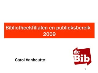 Bibliotheekfilialen en publieksbereik  2009 Carol Vanhoutte  