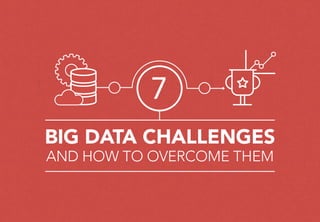 BIG DATA CHALLENGES
AND HOW TO OVERCOME THEM
7
 
