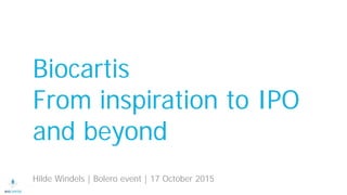 Biocartis
From inspiration to IPO
and beyond
Hilde Windels | Bolero event | 17 October 2015
 