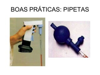 BOAS PRÁTICAS: PIPETAS
 