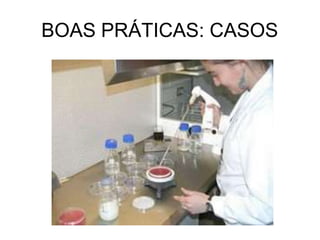 BOAS PRÁTICAS: CASOS
 