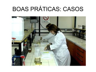 BOAS PRÁTICAS: CASOS
 