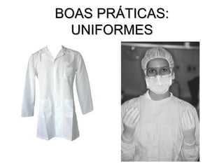 BOAS PRÁTICAS:
  UNIFORMES
 