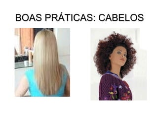 BOAS PRÁTICAS: CABELOS
 