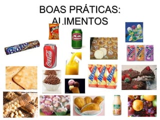 BOAS PRÁTICAS:
  ALIMENTOS
 