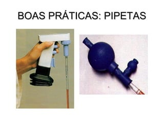 BOAS PRÁTICAS: PIPETAS
 