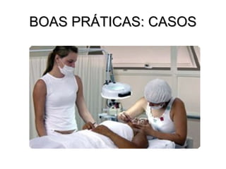BOAS PRÁTICAS: CASOS
 