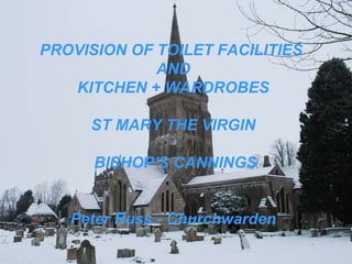 PROVISION OF TOILET FACILITIES  AND KITCHEN + WARDROBES ST MARY THE VIRGIN BISHOP’S CANNINGS Peter Russ - Churchwarden 