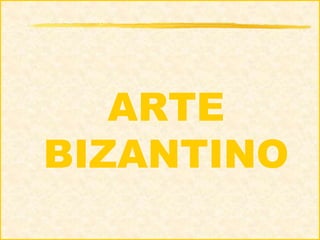 ARTE
BIZANTINO
 