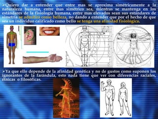 Esta belleza idealizada, se potenciará luego con la vertiente pitagórica: la belleza de las formas geométricas, siendo una belleza de naturaleza “abstracta” e ideal se basaba exclusivamente en la proporción y, previsiblemente, en una concepción matemática del universo. 