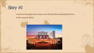 Story#
1
A woman bought new shoes,and shortly afterwards died from a
knife-wound. Why?
 