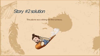 Story#2solution
The plane was sitting on the runway.
 