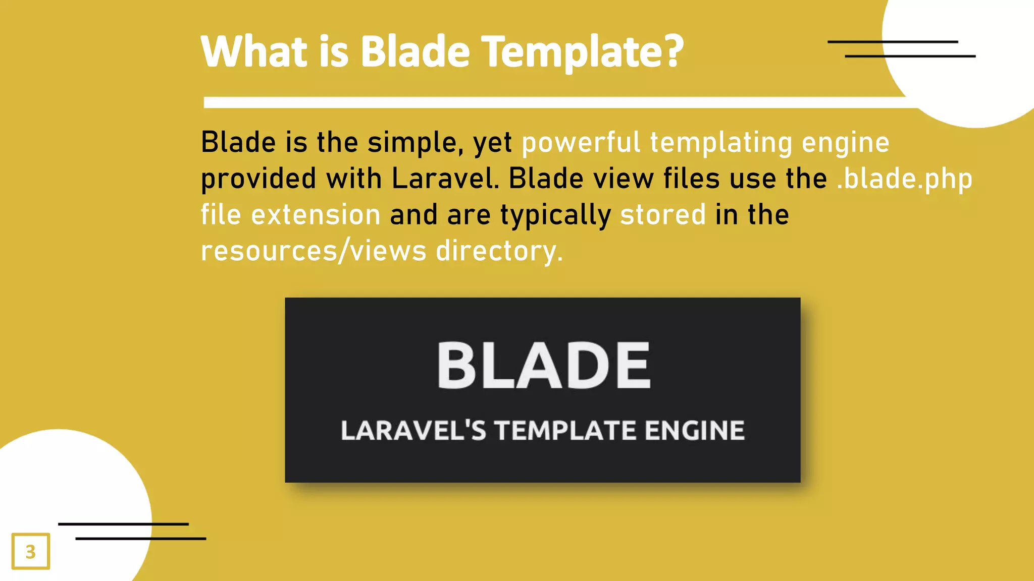 3
Blade is the simple, yet powerful templating engine
provided with Laravel. Blade view files use the .blade.php
file extension and are typically stored in the
resources/views directory.
 