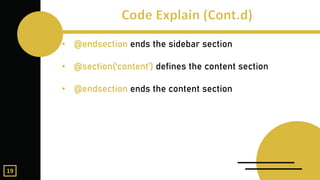 • @endsection ends the sidebar section
• @section(‘content’) defines the content section
• @endsection ends the content section
19
 