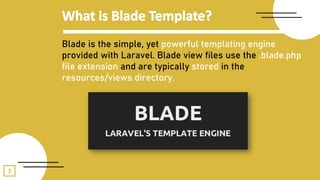3
Blade is the simple, yet powerful templating engine
provided with Laravel. Blade view files use the .blade.php
file extension and are typically stored in the
resources/views directory.
 