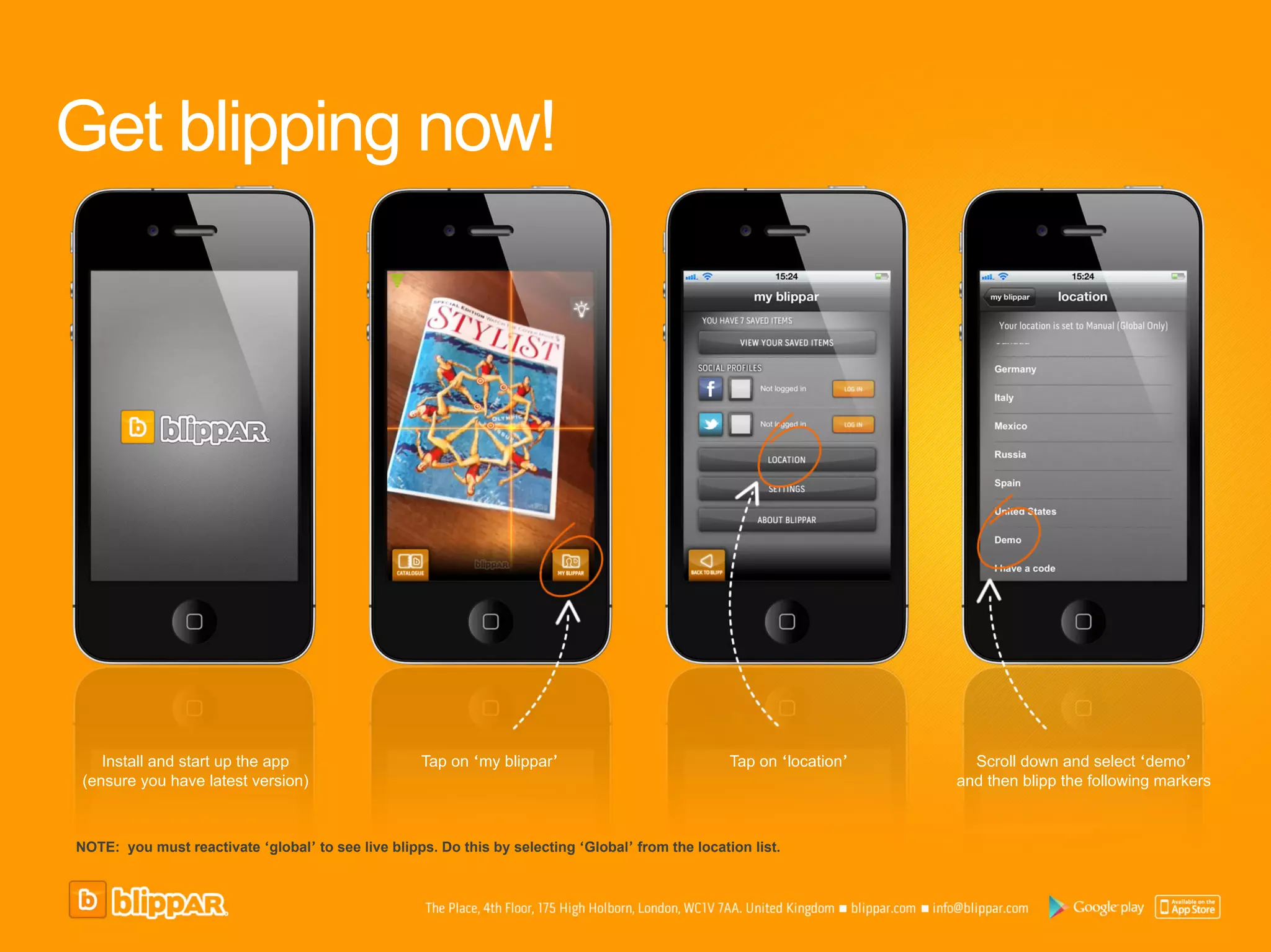 Get blipping now!




   Install and start up the app                     Tap on ‘my blippar’                             Tap on ‘location’     Scroll down and select ‘demo’
(ensure you have latest version)                                                                                        and then blipp the following markers



NOTE: you must reactivate ‘global’ to see live blipps. Do this by selecting ‘Global’ from the location list.
 