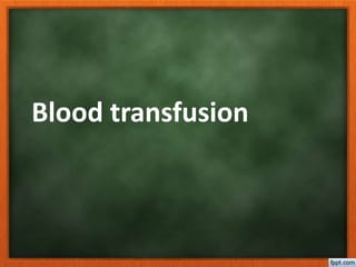Blood transfusion
 
