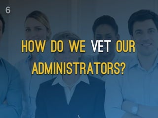 how do we vet our
administrators?

6
 