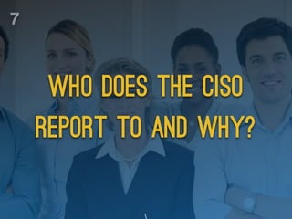 who does the ciso
report to and why?

7
 