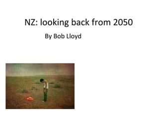 NZ: looking back from 2050  ,[object Object]