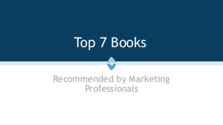 Top 7 Books
Recommended by Marketing
Professionals
 