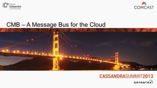 CMB – A Message Bus for the Cloud
 