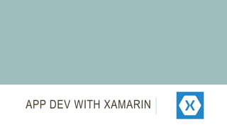 APP DEV WITH XAMARIN 
 