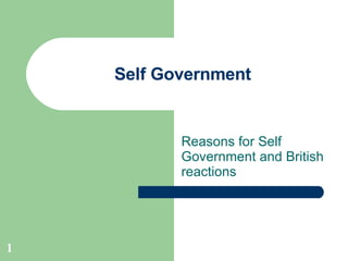 Self Government Reasons for Self Government and British reactions 