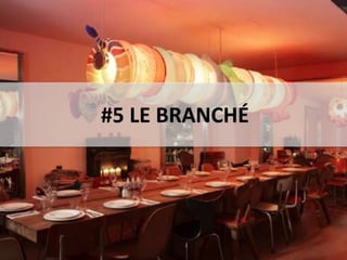 #5 LE BRANCHÉ
 