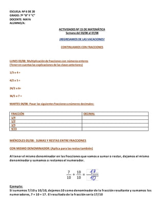 ESCUELA: Nº 6 DE 20
GRADO: 7º “B” Y “C”
DOCENTE: MAYA
ALUMNO/A:
ACTIVIDADES Nº 15 DE MATEMÁTICA
Semana del 03/08 al 07/08
...