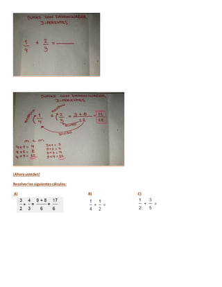 ¡Ahora ustedes!
Resolverlos siguientescálculos:
A) B) C)
 