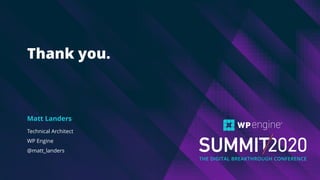 Thank you.
Technical Architect
WP Engine
@matt_landers
Matt Landers
 