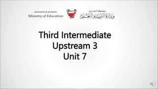 Third Intermediate
Upstream 3
Unit 7
 