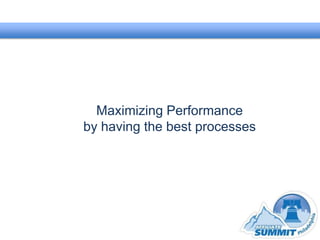 Maximizing Performance
by having the best processes
 